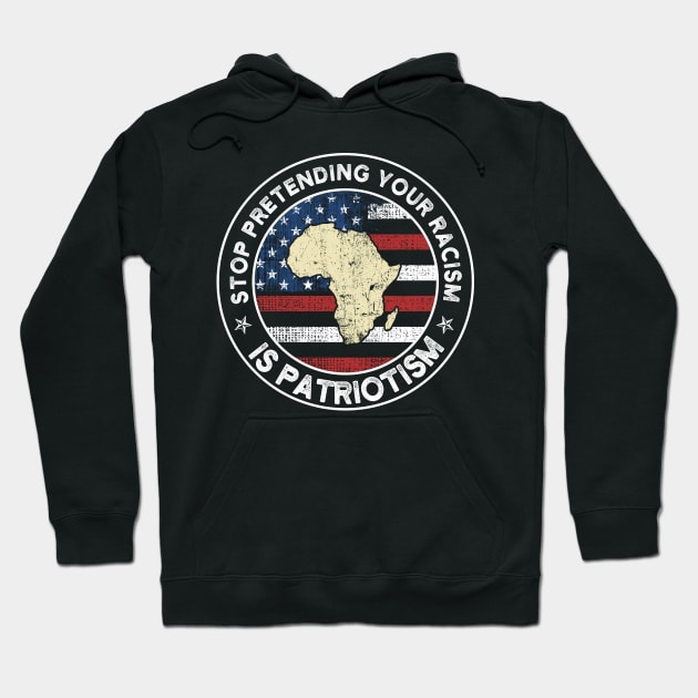 Stop Pretending Your Racism Is Patriotism USA Flag Gift Hoodie by Lones Eiless